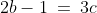 2b-1 \:=\:3c